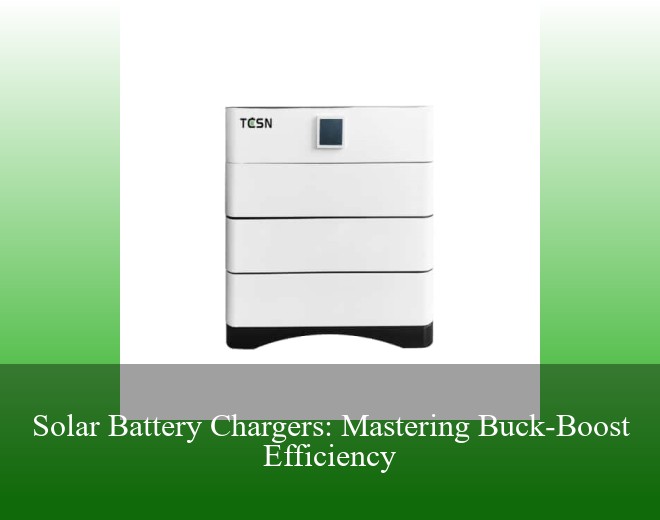 Solar Battery Chargers: Mastering Buck-Boost Efficiency
